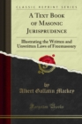A Text Book of Masonic Jurisprudence : Illustrating the Written and Unwritten Laws of Freemasonry - eBook