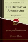The History of Ancient Art : Among the Greeks - eBook