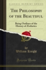 The Philosophy of the Beautiful : Being Outlines of the History of Ã†sthetics - eBook