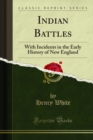 Indian Battles : With Incidents in the Early History of New England - eBook