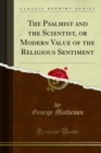 The Psalmist and the Scientist, or Modern Value of the Religious Sentiment - eBook