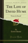 The Life of David Hume : Written by Himself - eBook