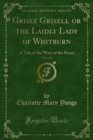 Grisly Grisell or the Laidly Lady of Whitburn : A Tale of the Wars of the Roses - eBook