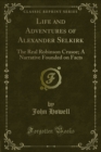 Life and Adventures of Alexander Selkirk : The Real Robinson Crusoe; A Narrative Founded on Facts - eBook