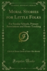 Moral Stories for Little Folks : For Sunday Schools, Primary Associations and Home Teaching - eBook