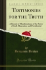 Testimonies for the Truth : A Record of Manifestations of the Power of God, Miraculous and Providential - eBook