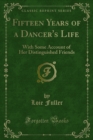 Fifteen Years of a Dancer's Life : With Some Account of Her Distinguished Friends - eBook
