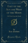 East of the Sun and West of the Moon : Old Tales From the North - eBook