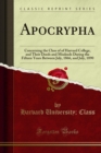 Apocrypha : Concerning the Class of of Harvard College, and Their Deeds and Misdeeds During the Fifteen Years Between July, 1866, and July, 1890 - eBook