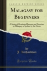 Malagasy for Beginners : A Series of Graduated Lessons and Exercises in Malagasy as Spoken by the Hovas - eBook