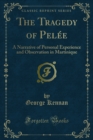 The Tragedy of Pelee : A Narrative of Personal Experience and Observation in Martinique - eBook