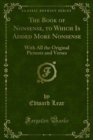 The Book of Nonsense, to Which Is Added More Nonsense : With All the Original Pictures and Verses - eBook