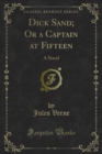 Dick Sand; Or a Captain at Fifteen : A Novel - eBook