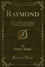 Raymond : A New and Abbreviated; Edition of Raymond, or Life and Death, With an Additional Chapter; Revised - eBook