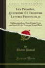 Les Premiere, Quatrieme Et Treizieme Lettres Provinciales : Publiees dans Leur Texte Primitif Avec une Introd, Et des Notes par Ernest Havet - eBook