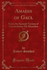 Amadis of Gaul : From the Spanish Version of Garciordonez De Montalvo - eBook