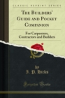 The Builders' Guide and Pocket Companion : For Carpenters, Contractors and Builders - eBook