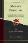 Moses's Principia : Part II; Of the Circulation of the Heavens, of the Cause of the Motion and Course of the Earth, Moon, &C., Of the Religion, Philosophy, and Emblems of the Heathens Before Moses Wri - eBook