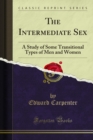 The Intermediate Sex : A Study of Some Transitional Types of Men and Women - eBook