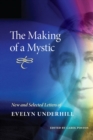The Making of a Mystic : New and Selected Letters of Evelyn Underhill - Book