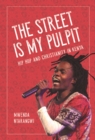 The Street is My Pulpit : Hip Hop and Christianity in Kenya - Book