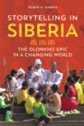 Storytelling in Siberia : The Olonkho Epic in a Changing World - Book