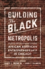 Building the Black Metropolis : African American Entrepreneurship in Chicago - Book