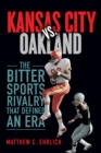 Kansas City vs. Oakland : The Bitter Sports Rivalry That Defined an Era - Book