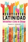 Negotiating Latinidad : Intralatina/o Lives in Chicago - Book