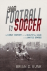 From Football to Soccer : The Early History of the Beautiful Game in the United States - Book