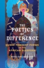The Poetics of Difference : Queer Feminist Forms in the African Diaspora - Book