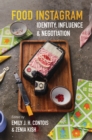 Food Instagram : Identity, Influence, and Negotiation - Book