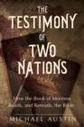 The Testimony of Two Nations : How the Book of Mormon Reads, and Rereads, the Bible - Book