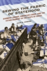 Sewing the Fabric of Statehood : Garment Unions, American Labor, and the Establishment of the State of Israel - eBook