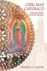 Chicago Catolico : Making Catholic Parishes Mexican - eBook