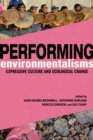 Performing Environmentalisms : Expressive Culture and Ecological Change - eBook