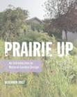 Prairie Up : An Introduction to Natural Garden Design - eBook