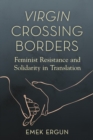 Virgin Crossing Borders : Feminist Resistance and Solidarity in Translation - eBook