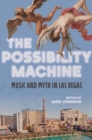 The Possibility Machine : Music and Myth in Las Vegas - eBook