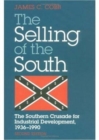 SELLING OF THE SOUTH : The Southern Crusade for Industrial Development, 1936-90 - Book