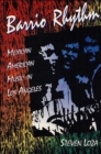 Barrio Rhythm : MEXICAN AMERICAN MUSIC IN LOS ANGELES - Book