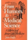 From Humors to Medical Science : A HISTORY OF AMERICAN MEDICINE - Book