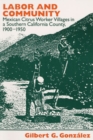 Labor and Community : Mexican Citrus Worker Villages in a Southern California County, 1900-1950 - Book
