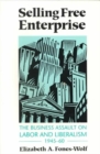 Selling Free Enterprise : The Business Assault on Labor and Liberalism, 1945-60 - Book