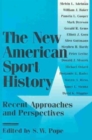 The New American Sport History : Recent Approaches and Perspectives - Book