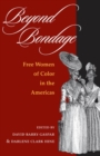 Beyond Bondage : FREE WOMEN OF COLOR IN THE AMERICAS - Book