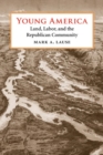 Young America : Land, Labor, and the Republican Community - Book