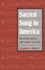 Sacred Song in America : Religion, Music, and Public Culture - Book