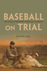 Baseball on Trial : The Origin of Baseball's Antitrust Exemption - Book