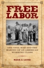 Free Labor : The Civil War and the Making of an American Working Class - Book